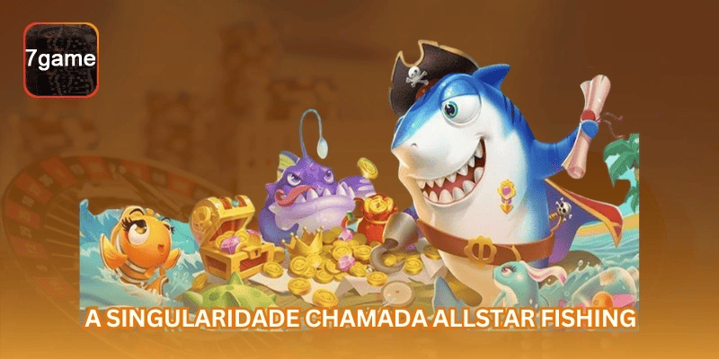 Guia da 7GAME sobre Pesca Allstar: Guia de Jogo, Alvos e Limites para jogadores brasileiros