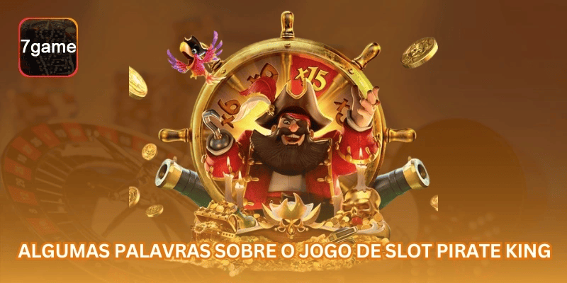 Guia da 7GAME sobre Pirate King: Guia de Slot com RTP, Volatilidade e Saldo em R$ para jogadores brasileiros