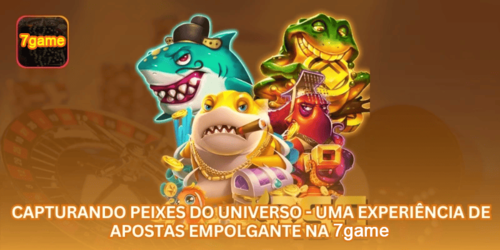 Capturando Peixes do Universo - Uma Experiência de Apostas Empolgante na 7GAME.