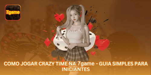 Como Jogar Crazy Time na 7GAME - Guia Simples para Iniciantes.