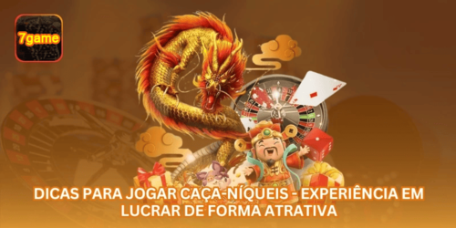 Dicas para Jogar Caça-Níqueis - Experiência em Lucrar de Forma Atrativa.