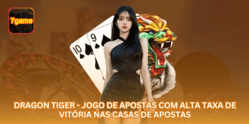 Dragon Tiger - Jogo de Apostas com Alta Taxa de Vitória nas Casas de Apostas.