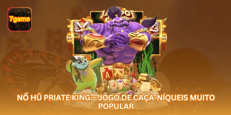 Nổ Hũ Priate King – Jogo de Caça-Níqueis Muito Popular