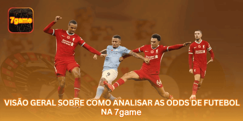 Guia da 7GAME sobre Odds de Futebol: Método de Análise para Apostas Esportivas para jogadores brasileiros